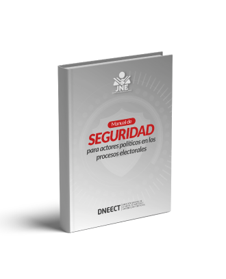MANUAL DE SEGURIDAD PARA ACTORES POLÍTICOS EN LOS PROCESOS ELECTORALES